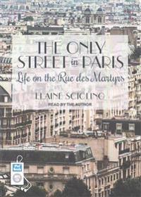 The Only Street in Paris: Life on the Rue Des Martyrs