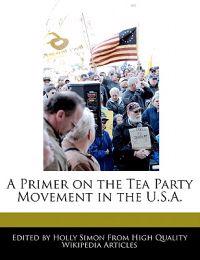 A Primer on the Tea Party Movement in the U.S.A.