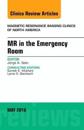 MR in the Emergency Room, An issue of Magnetic Resonance Imaging Clinics of North America