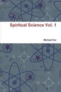 Spiritual Science Vol. 1