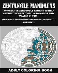 Zentangle Mandalas: 40 Creative Zendoodle Pattern to Help Arouse the Creativity, Imagination and Talent in You (Zentangle, Zendoodling, Dr