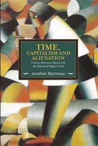 Time, Capitalism, And Alienation: A Socio-historical Inquiry Into The Making Of Modern Time
