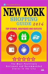New York Shopping Guide 2016: Best Rated Stores in New York, NY - 500 Shopping Spots: Stores, Boutiques and Outlets Recommended for Visitors, 2016