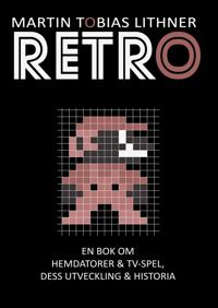 Retro: En bok om hemdatorer och TV-spel, dess utveckling och historia
