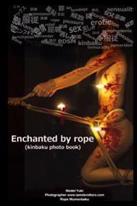 Enchanted by Rope: Kinbaku Photo Book