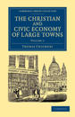 The Christian and Civic Economy of Large Towns: Volume 1