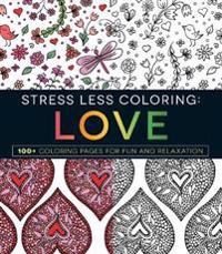 Stress Less Coloring: Love: 100+ Coloring Pages for Fun and Relaxation