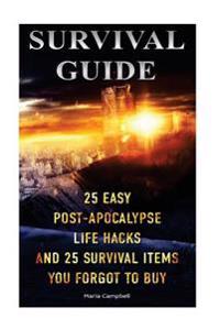 Survival Guide: 25 Easy Post-Apocalypse Life Hacks and 25 Survival Items You Forgot to Buy: (Prepper's Survival, Preppers Survival Gui
