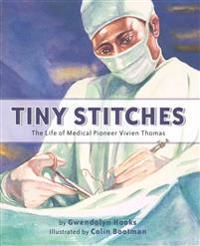 Tiny Stitches: The Life of Medical Pioneer Vivien Thomas