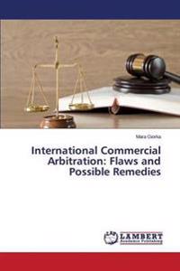 International Commercial Arbitration: Flaws and Possible Remedies