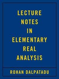 Lecture Notes in Elementary Real Analysis