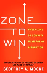 ZONE TO WIN: ORGANIZING TO COMPETE IN AN