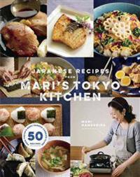 Japanese Recipes from Mari S Tokyo Kitchen