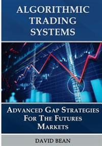 Algorithmic Trading Systems: Advanced Gap Strategies for the Futures Markets