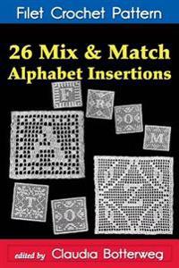 26 Mix & Match Alphabet Insertions Filet Crochet Pattern: Complete Instructions and Chart