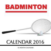 Badminton Calendar 2016: 16 Month Calendar