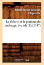 La Th?orie Et La Pratique Du Jardinage, (4e ?d) (?d.1747)