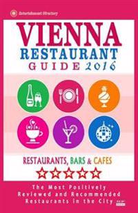 Vienna Restaurant Guide 2016: Best Rated Restaurants in Vienna, Austria - 500 Restaurants, Bars and Cafes Recommended for Visitors, 2016