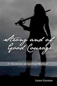 Strong and of Good Courage: 31 Devotions on Spiritual Warfare