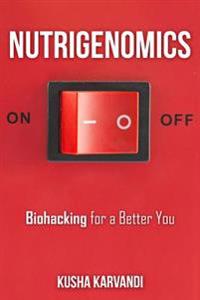 Nutrigenomics: Biohacking for a Better You