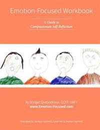Emotion-Focused Workbook: A Guide to Compassionate Self-Reflection