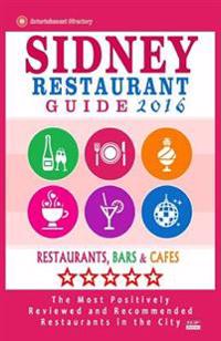 Sidney Restaurant Guide 2016: Best Rated Restaurants in Sydney - 500 Restaurants, Bars and Cafes Recommended for Visitors, 2016
