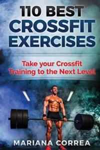 110 Best Crossfit Exercises: Take Your Crossfit Training to the Next Level