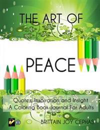 The Art of Peace: Quotes, Inspiration and Insight a Coloring Book Journal for Adults