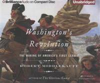 Washington's Revolution: The Making of America's First Leader