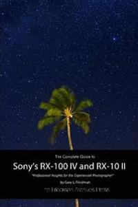 The Complete Guide to Sony's Rx-100 Iv and Rx-10 II (B&W Edition)