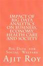 Impact of Big Data Analytics on Business, Economy, Health Care and Society: Impact on Society