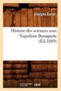 Histoire Des Sciences Sous Napol?on Bonaparte (?d.1889)