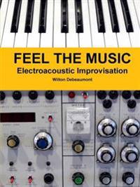 Feel the Music: Electroacoustic Improvisation
