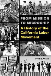 From Mission to Microchip: A History of the California Labor Movement