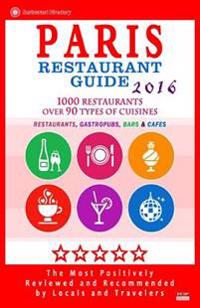 Paris Restaurant Guide 2016: Best Rated Restaurants in Paris, France - 1000 Restaurants, Bars and Cafes Recommended for Visitors, 2016
