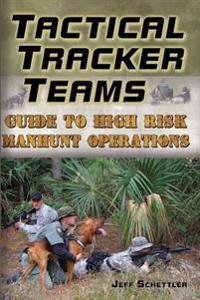 Tactical Tracker Teams: Guide to High Risk Manhunt Operations