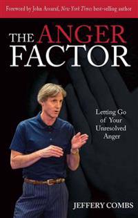 The Anger Factor: Letting Go of Your Unresolved Anger