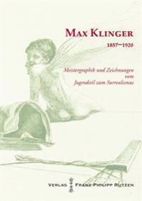 Max Klinger 1857 - 1920: Meistergraphik Und Zeichnungen Vom Jugendstil Zum Surrealismus