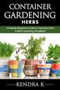 Container Gardening: A Reliable Beginner's Guide to Growing Herbs (Urban Gardening Simplified)