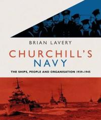 Churchill's Navy: The Ships, People and Organisation, 1939-1945