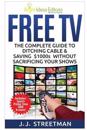 Free TV: The Complete Guide to Ditching Cable & Saving $1000s Without Sacrificing Your Shows