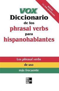 Vox Diccionario De Los Phrasal Verbs Para Hispanohablantes/Vox Dictionary of Phrasal Verbs for Spanish Speakers