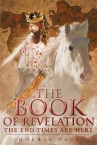 The Book of Revelation the End Times Are Here