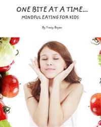 One Bite at a Time...Mindful Eating for Kids