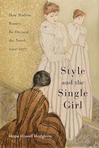 Style and the Single Girl: How Modern Women Re-Dressed the Novel, 1922-1977