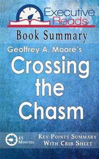 Book Summary: Crossing the Chasm: 45 Minutes - Key Points Summary/Refresher with Infographic