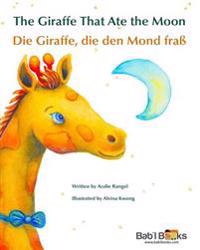 The Giraffe That Ate the Moon: Die Giraffe, Die Den Mond Frass: Babl Children's Books in German and English