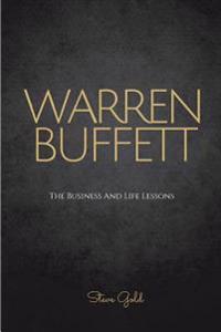 Warren Buffett: The Business and Life Lessons of an Investment Genius, Magnate and Philanthropist