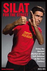 Silat for the Street: Using the Ancient Martial Art for Self-Defense in the 21st Century