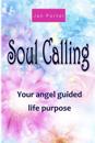 "Soul Calling, your Angel guided life purpose" By; Jan Porter